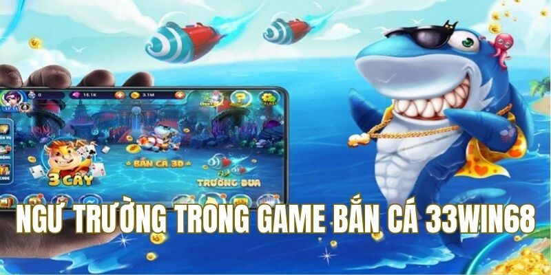 Ngư trường trong bắn cá tại 33Win