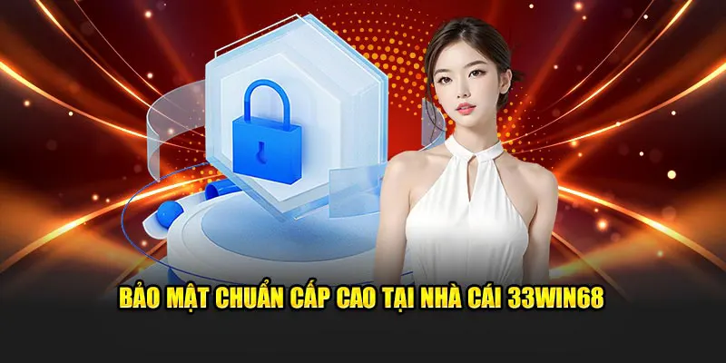 Bảo mật chuẩn cấp cao tại nhà cái 33Win68