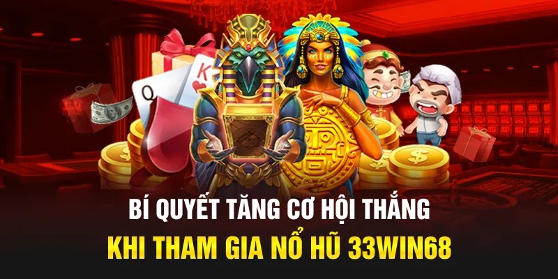 Bí quyết tăng cơ hội thắng khi tham gia Nổ hũ 33Win