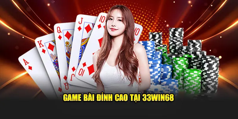 Game bài đỉnh cao tại 33Win68