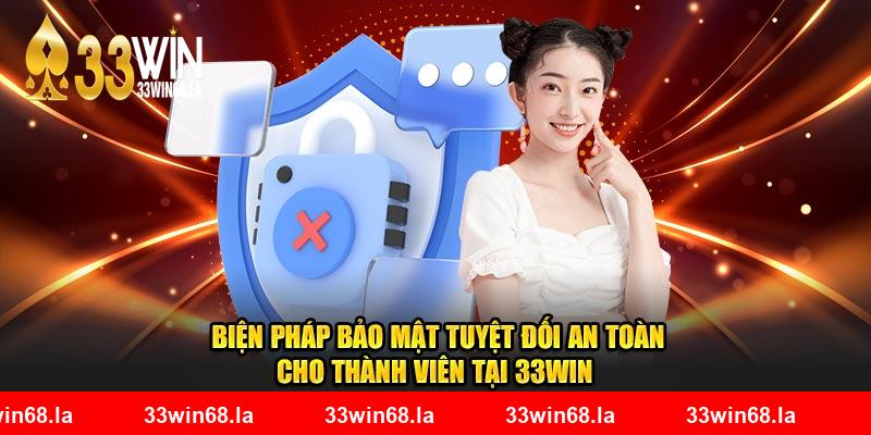 Biện pháp bảo mật tuyệt đối an toàn cho thành viên tại 33WIN 