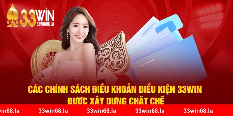 Các chính sách điều khoản điều kiện 33win được xây dựng chặt chẽ