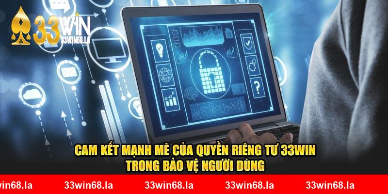 Cam kết mạnh mẽ của quyền riêng tư 33WIN trong bảo vệ người dùng