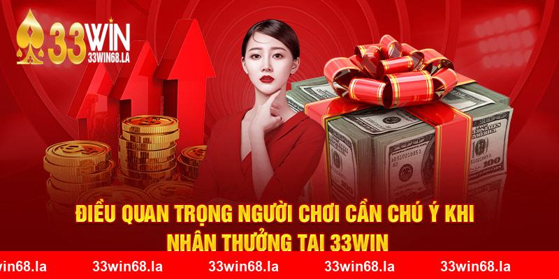 Điều quan trọng người chơi cần chú ý khi nhận thưởng tại 33Win