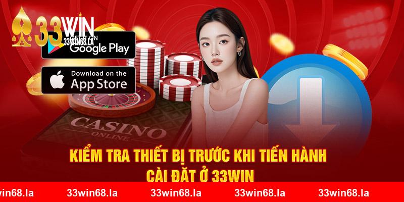 Kiểm tra thiết bị trước khi tiến hành cài đặt ở 33WIN