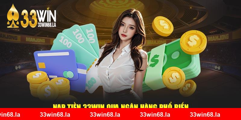 Nạp tiền 33win qua ngân hàng phổ biến