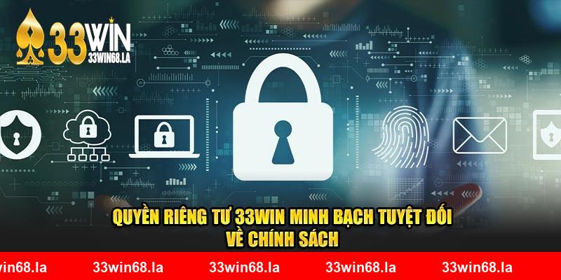 Quyền Riêng Tư 33WIN Minh Bạch Tuyệt Đối Về Chính Sách