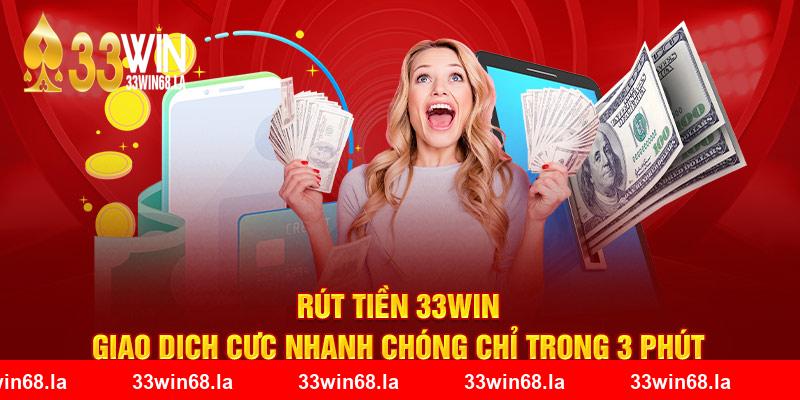 Rút Tiền 33Win - Giao Dịch Cực Nhanh Chóng Chỉ Trong 3 Phút