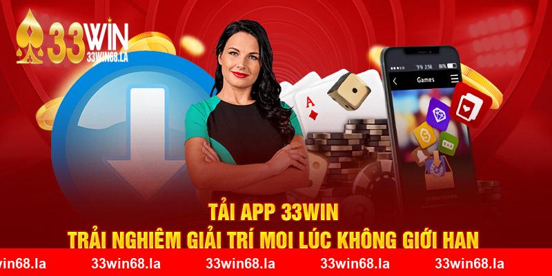 Tải App 33WIN – Trải Nghiệm Giải Trí Mọi Lúc Không Giới Hạn